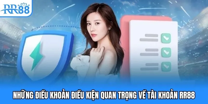 Điều Khoản Điều Kiện RR88 - Nắm Vững Để Cá Cược An Toàn 2 Những điều khoản điều kiện quan trọng về tài khoản RR88